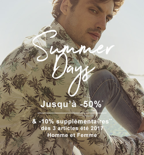 SUMMER DAYS / JUSQU À -50%* & -10% SUPPLÉMENTAIRES DÈS 3 ARTICLES ÉTÉ 2017 HOMME ET FEMME